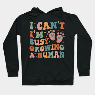 Cool Moms Club, I Can't I'm Busy Growing A Human, New Mom Hoodie